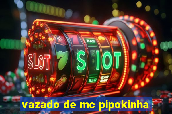 vazado de mc pipokinha